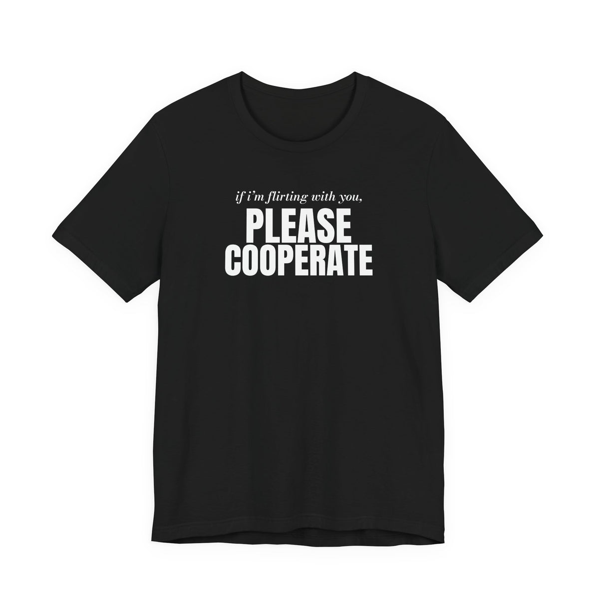 Woman wearing a black oversized t shirt with "If I'm Flirting With You, Please Cooperate" printed on the front, big type design