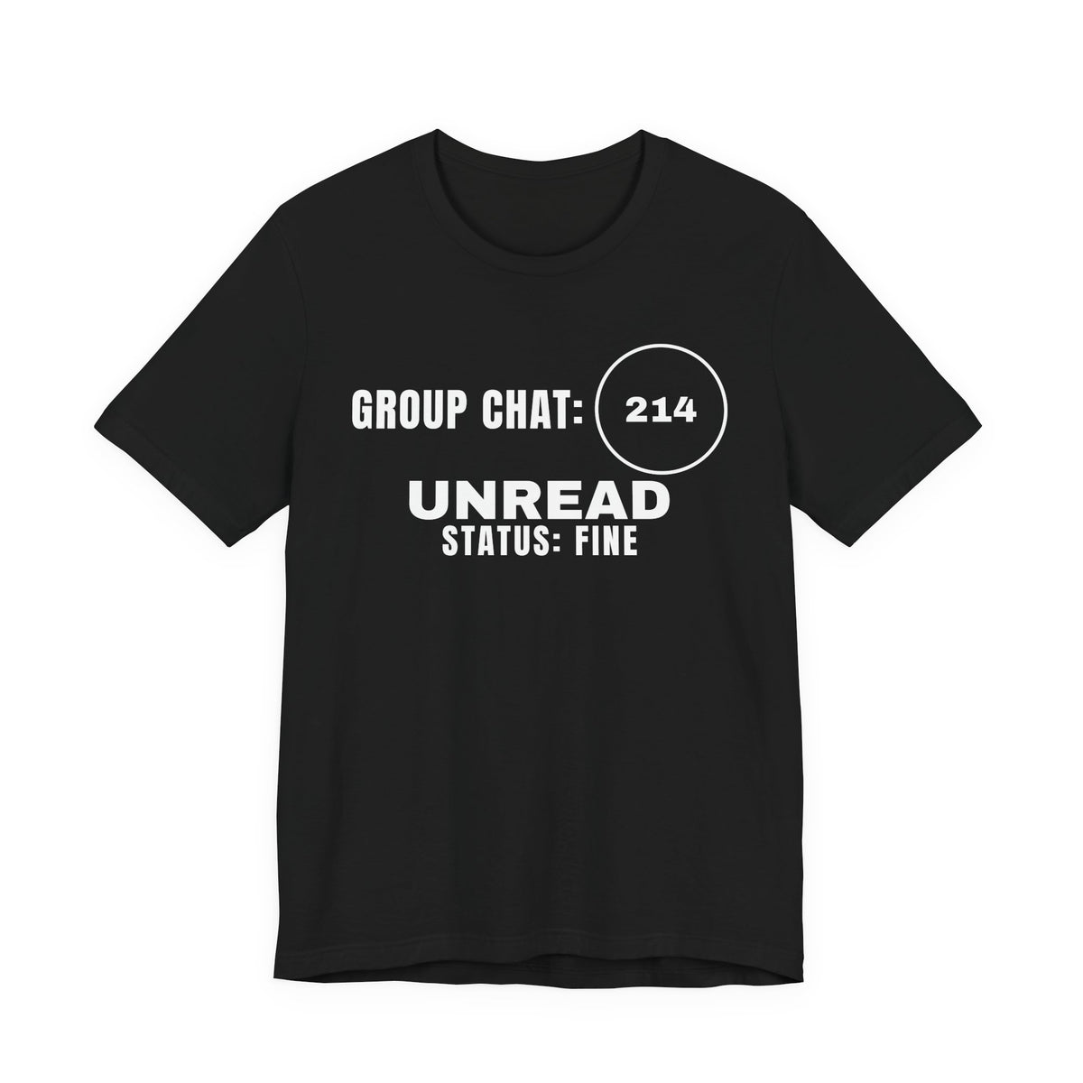 Front of a black t shirt with Group Chat: 214 Unread. Status: Fine. printed in white