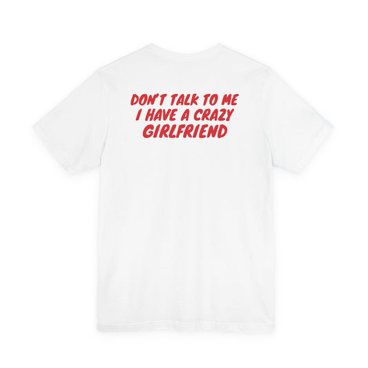 Don't Talk To Me, I Have A Crazy Girlfriend Tee – Marker Print
