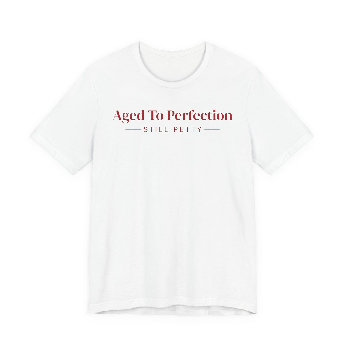 Aged To Perfection Still Petty Tee
