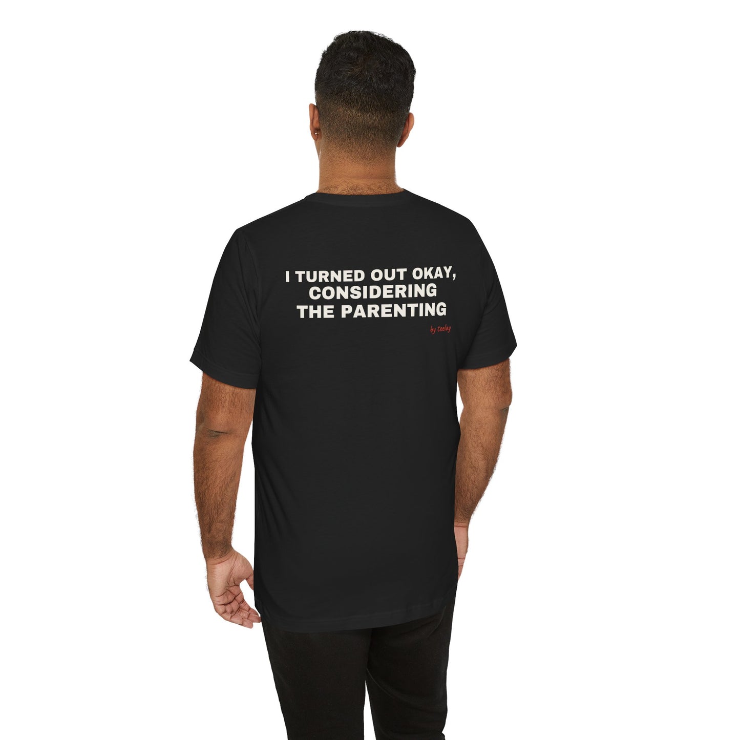 I Turned Out Okay, Considering The Parenting Tee