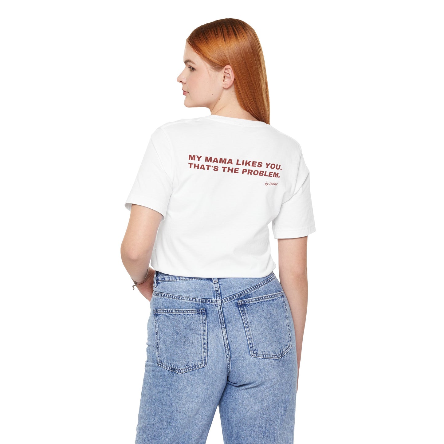 My Mama Likes You, That's The Problem Tee