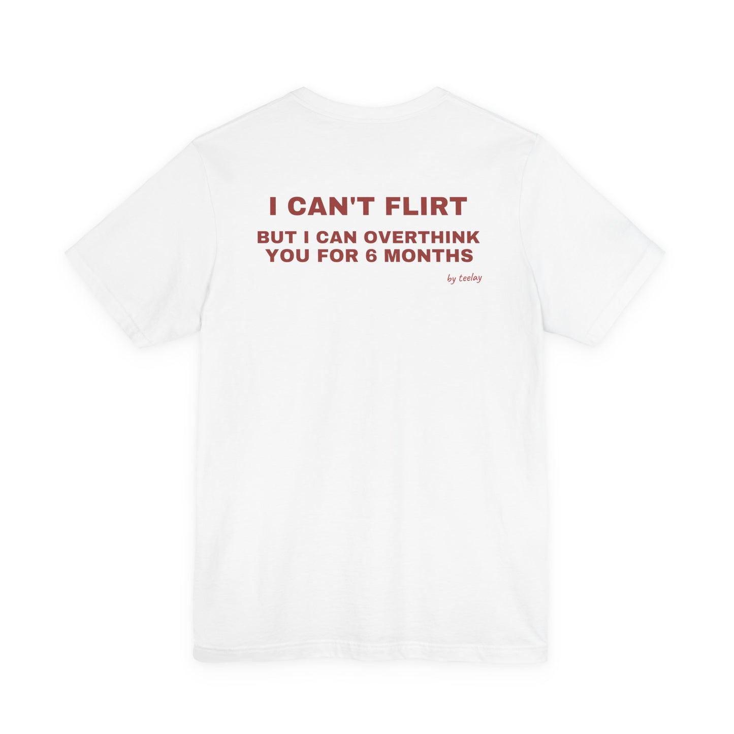 I Can't Flirt But I Can Overthink You Tee