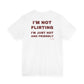I'm Not Flirting I'm Just Hot And Friendly Tee