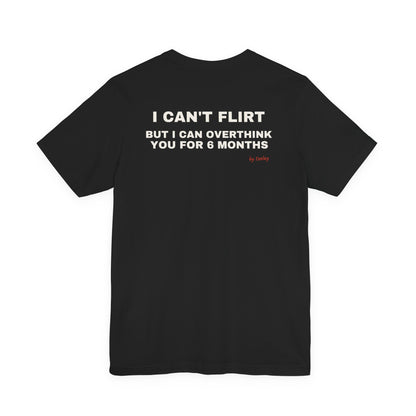 I Can't Flirt But I Can Overthink You Tee