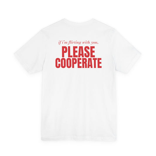 If I'm Flirting With You, Please Cooperate Tee – Big Type