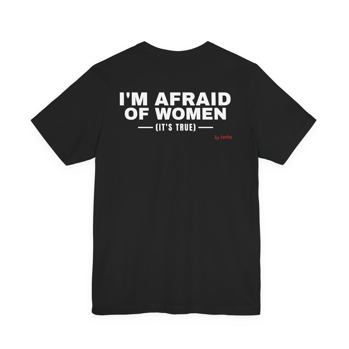 I'm Afraid Of Women (It's True) Tee