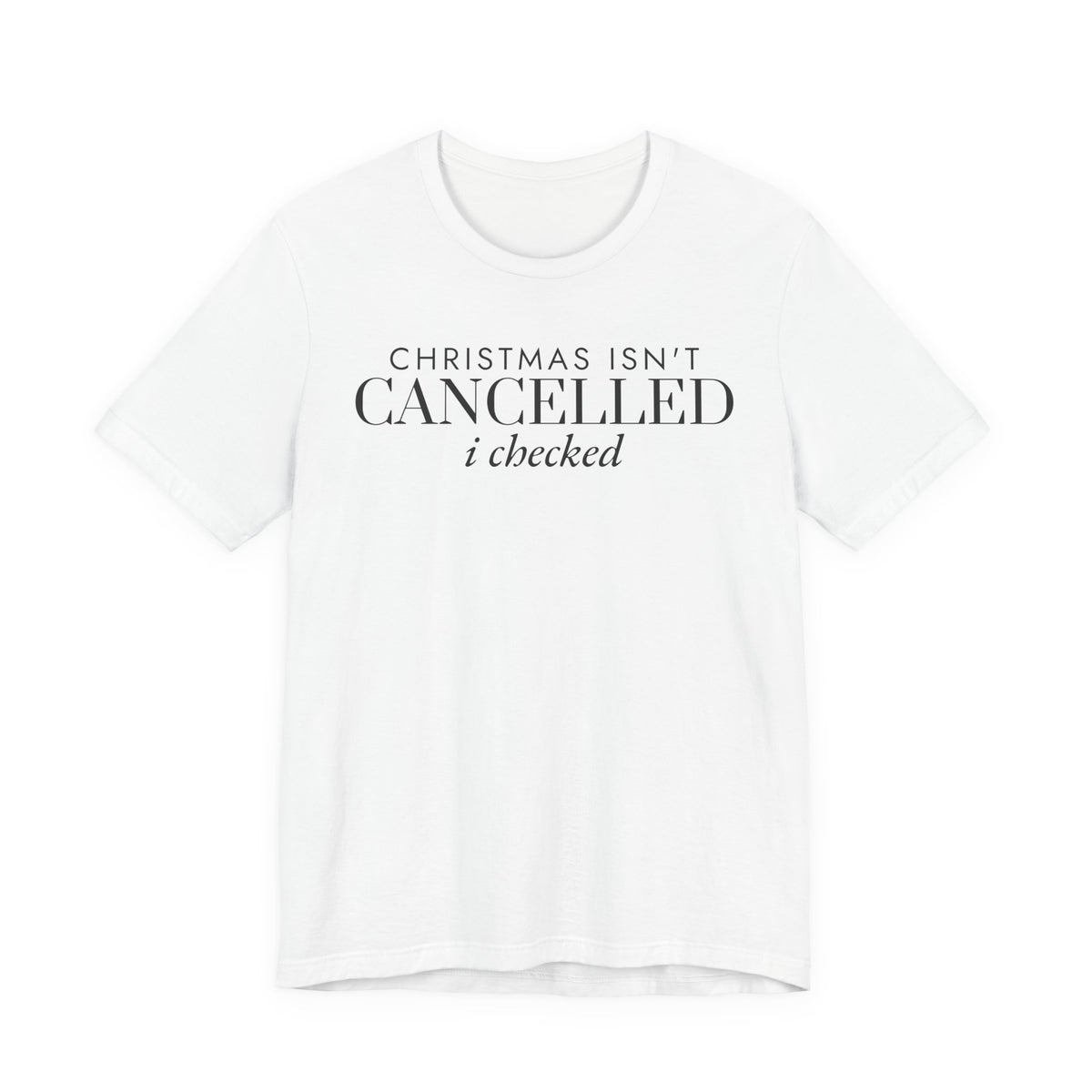 Christmas Isn't Cancelled I Checked Tee