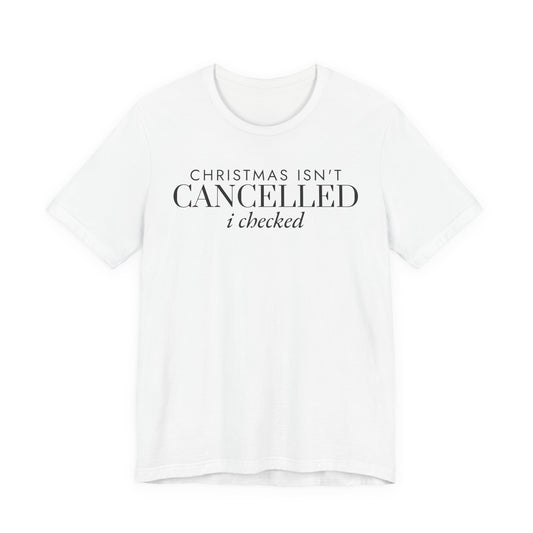 Christmas Isn't Cancelled I Checked Tee