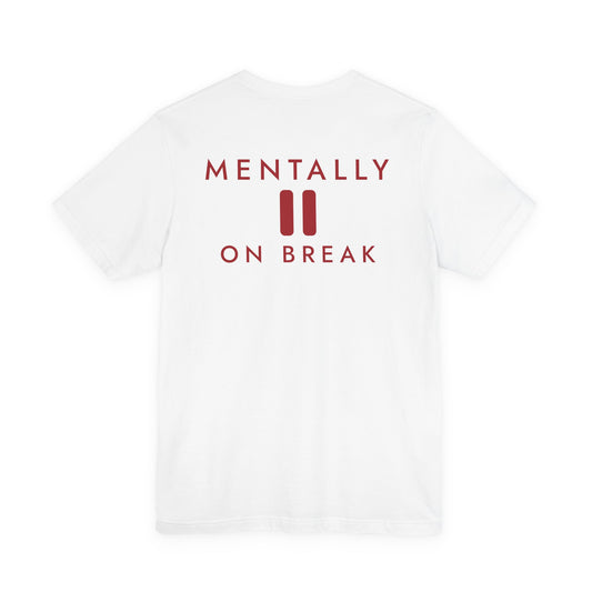 Mentally On Break Tee