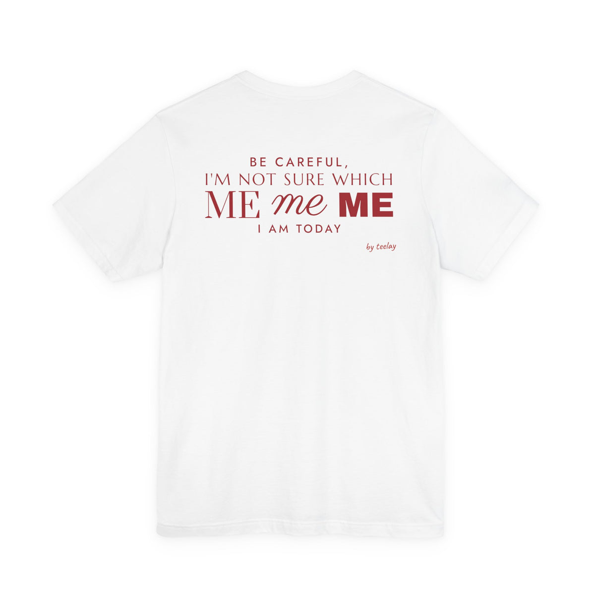 Be Careful, I'm Not Sure Which Me I Am Today Tee