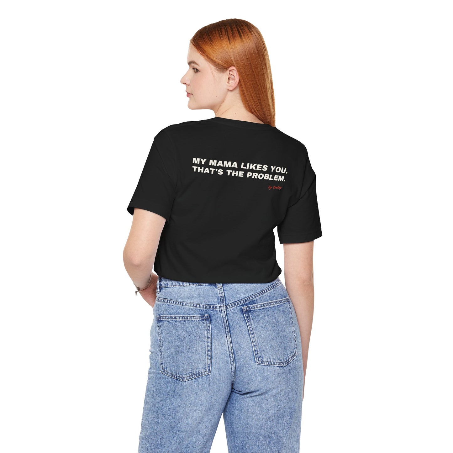 My Mama Likes You, That's The Problem Tee