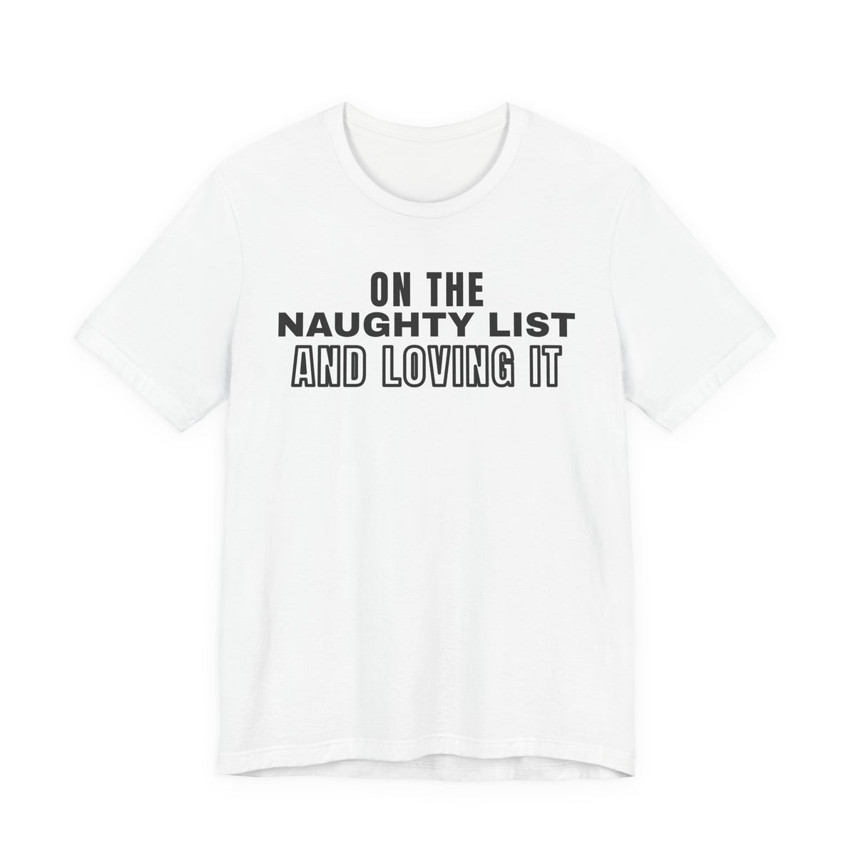 On The Naughty List And Loving It Tee