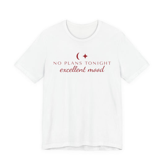 Front of a white t shirt with No Plans Tonight, Excellent Mood printed in red
