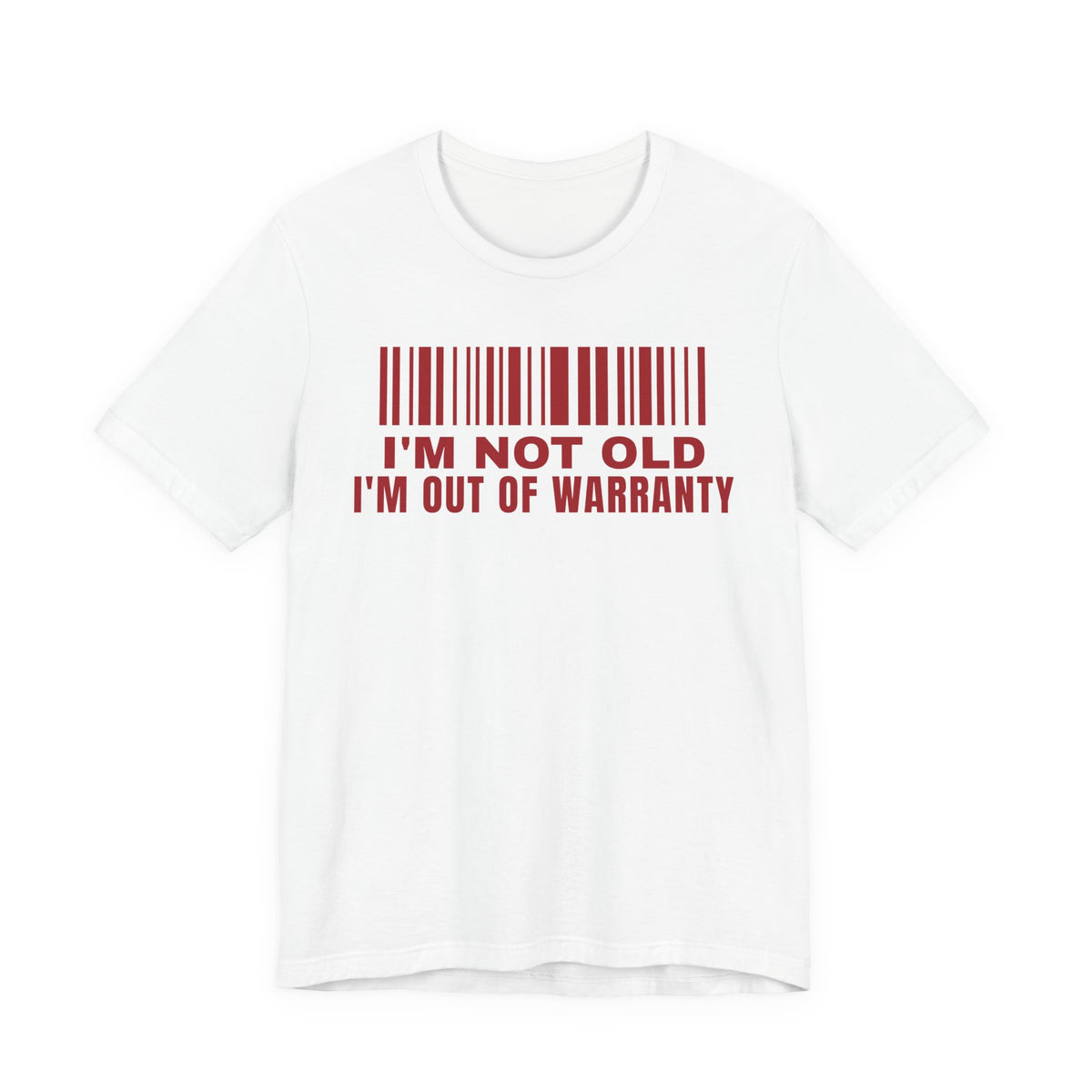 Front of a white t shirt with I'm Not Old I'm Out Of Warranty printed in red