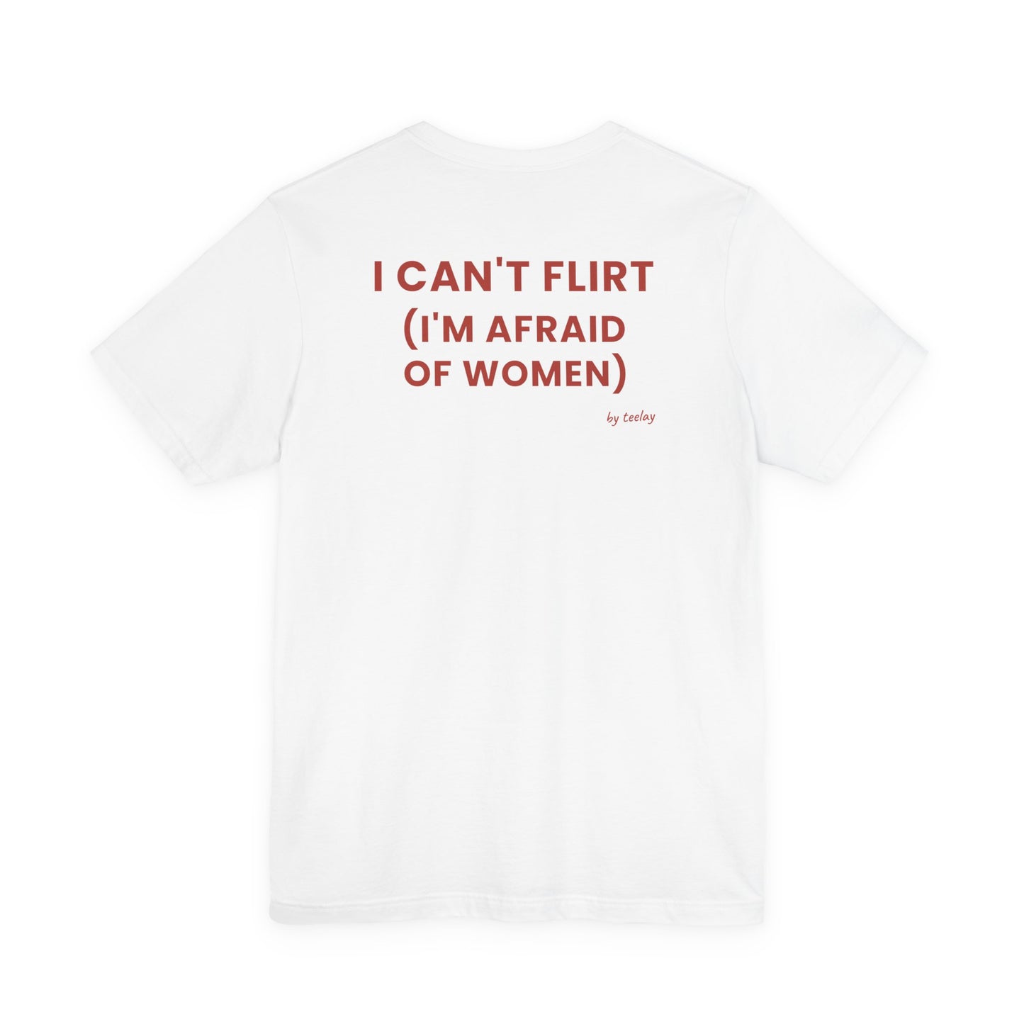 I CAN'T FLIRT (I'M AFRAID OF WOMEN) Tee | Text Graphic T-Shirt