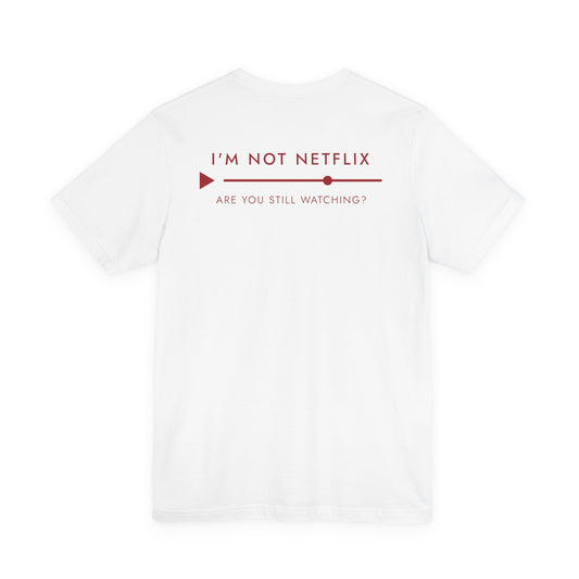 I'm Not Netflix Are You Still Watching? Tee