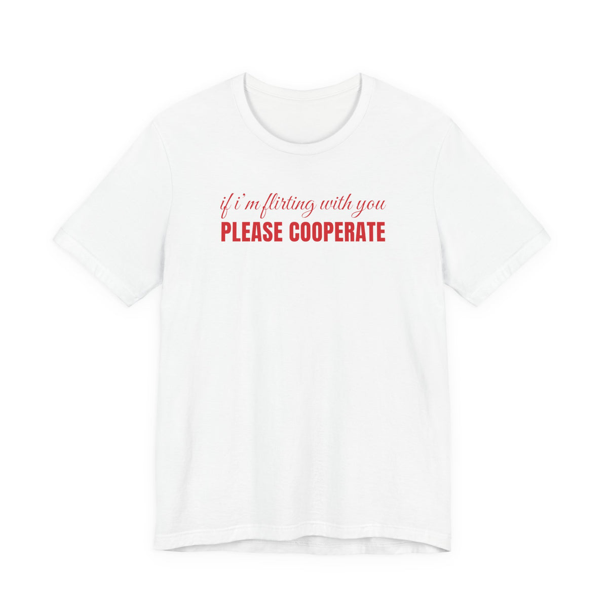 Woman wearing a white oversized t shirt with "If I'm Flirting With You, Please Cooperate" printed on the front, script print design