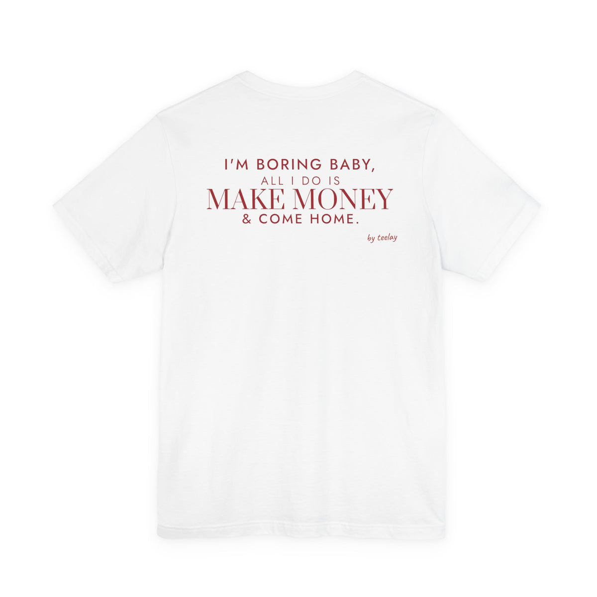 I'm Boring Baby, All I Do Is Make Money & Come Home Tee