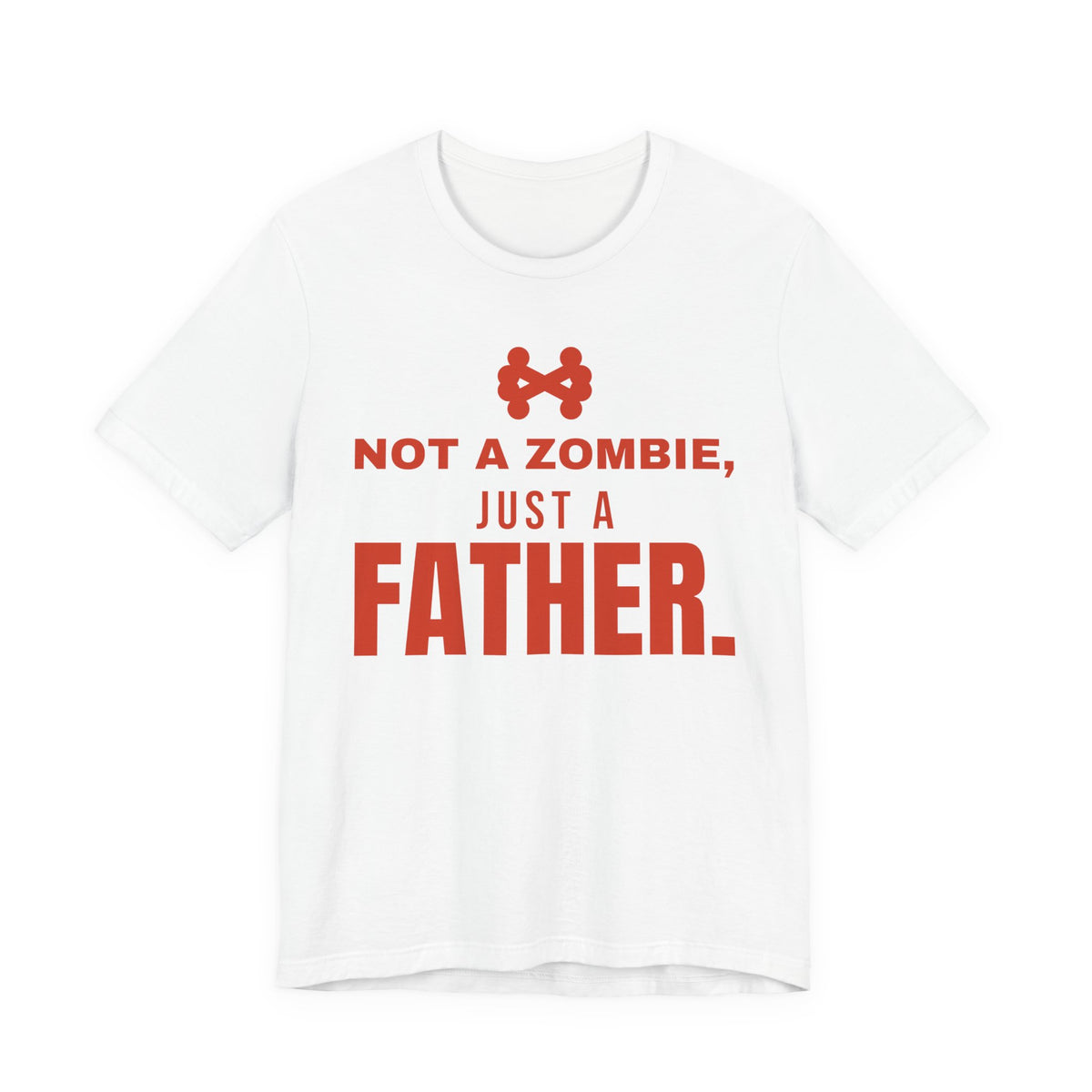 White oversized t shirt with Not A Zombie, Just A Father. printed in red on the front