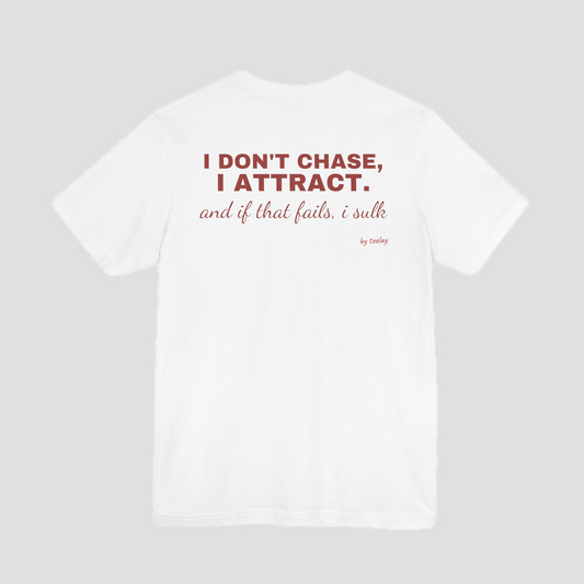 I Don't Chase, I Attract Tee