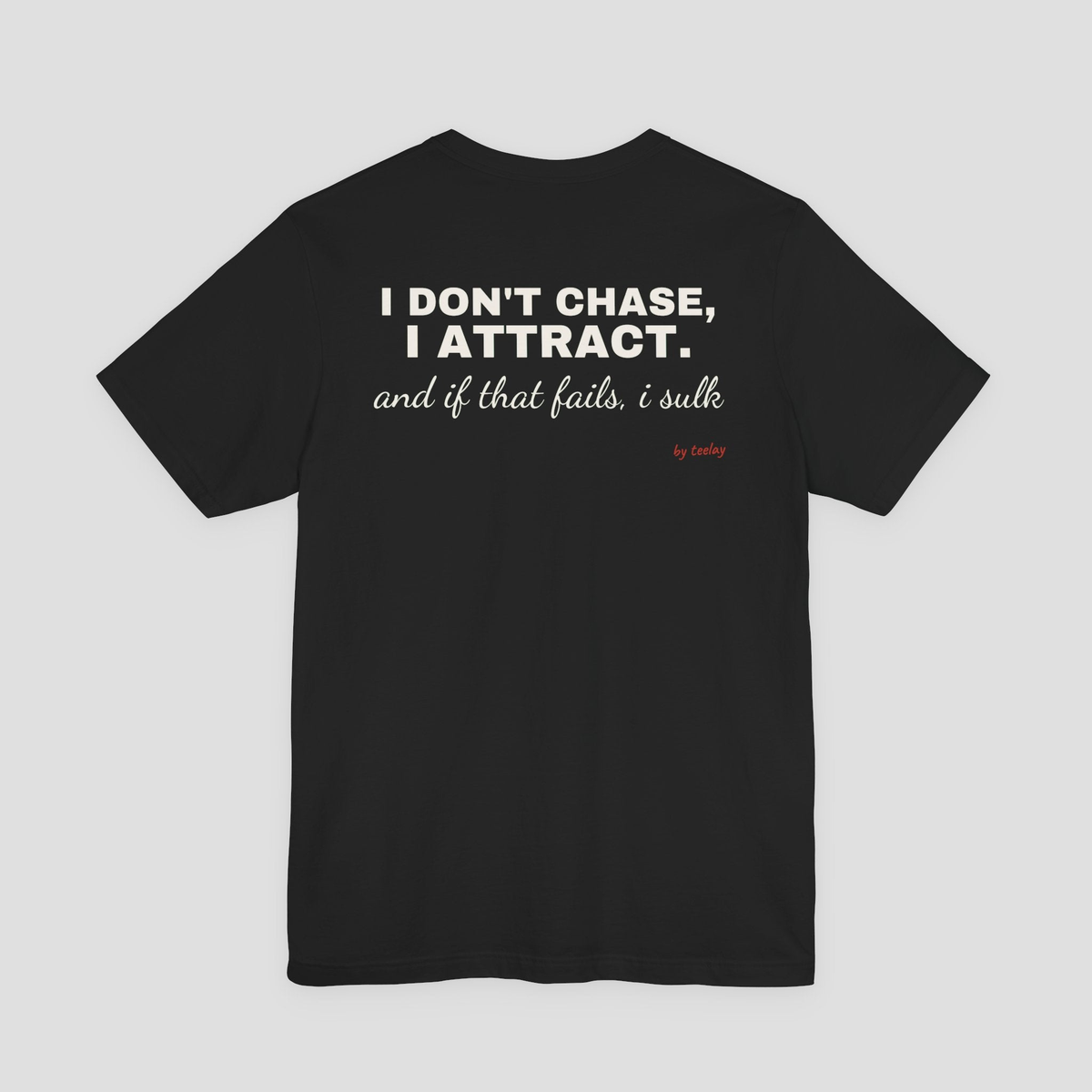 I Don't Chase, I Attract Tee