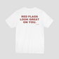 Red Flags Look Great On You Tee