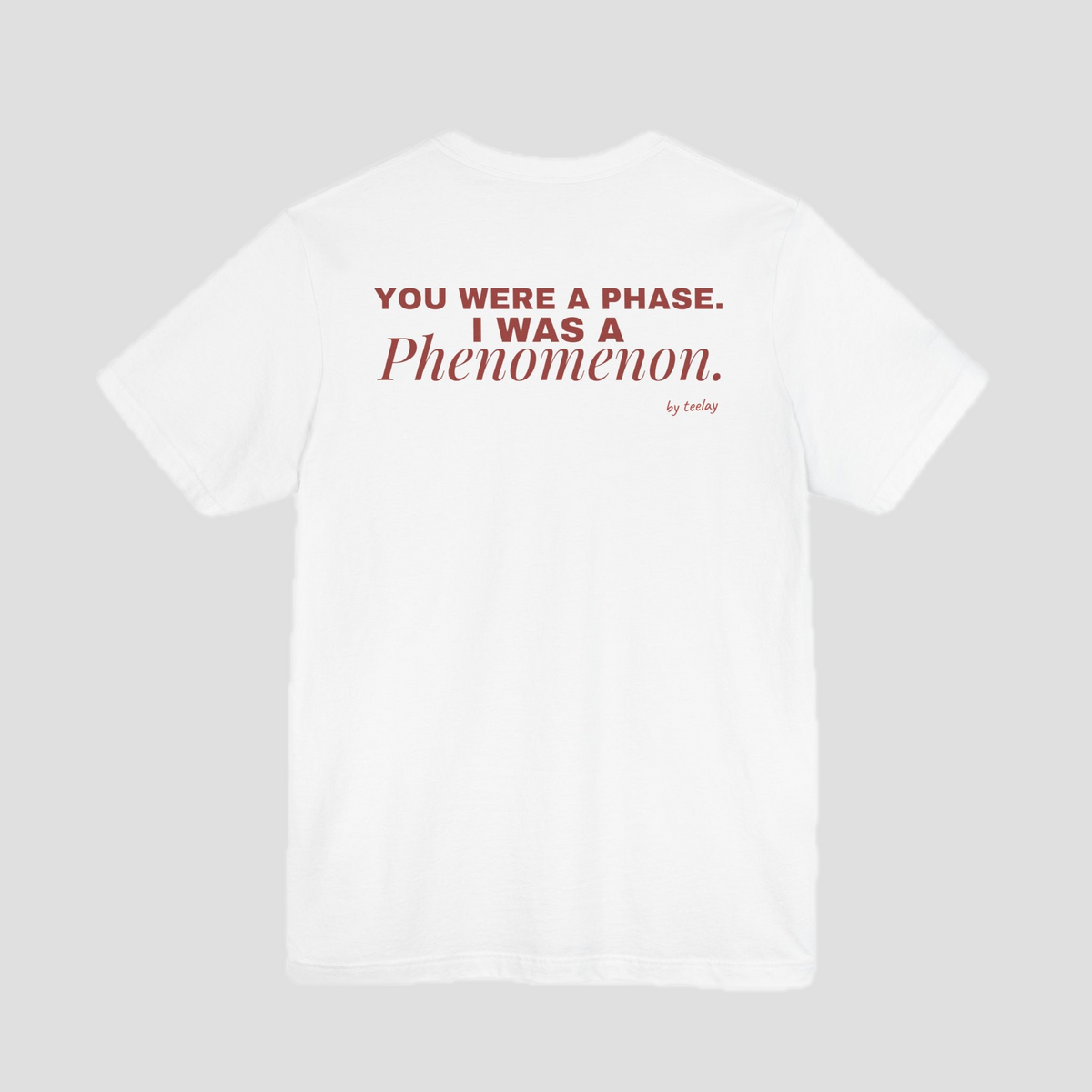 You Were A Phase, I Was A Phenomenon Tee