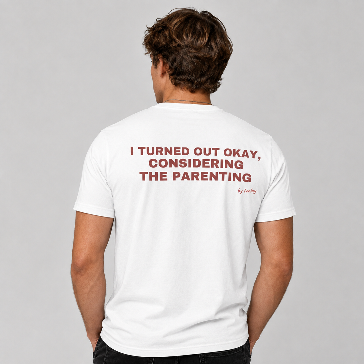 I Turned Out Okay, Considering The Parenting Tee