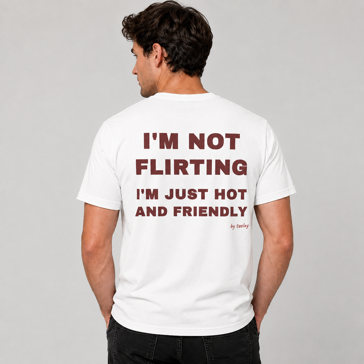 I'm Not Flirting, I'm Just Hot And Friendly Tee