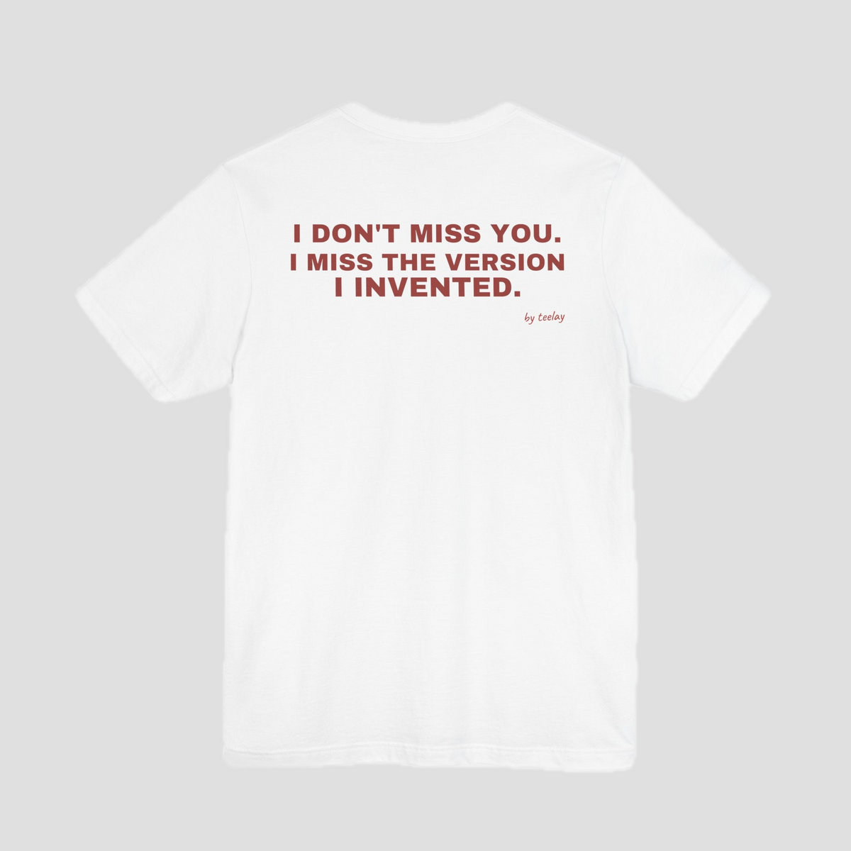 I Don't Miss You, I Miss The Version I Invented Tee