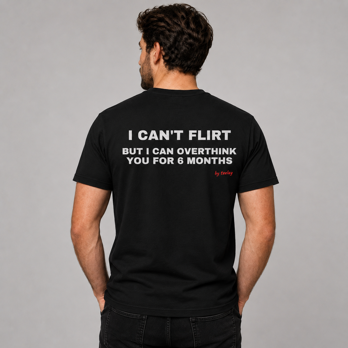 I Can't Flirt But I Can Overthink You For 6 Months - funny slogan tee for men, black relatable graphic t shirt printed on the back