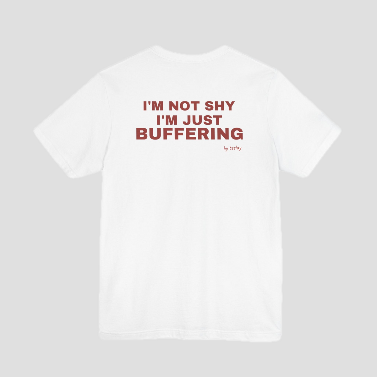 I'm Not Shy, I'm Just Buffering Tee