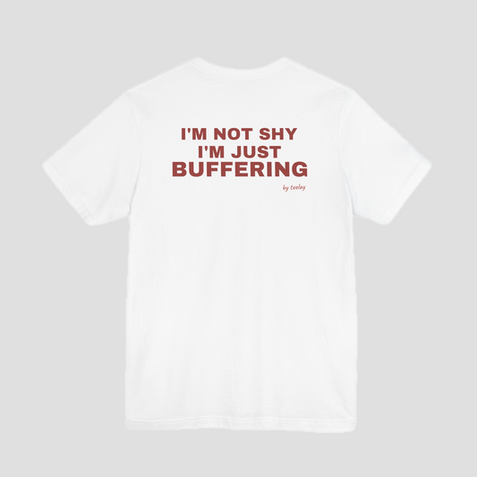 I'm Not Shy, I'm Just Buffering Tee