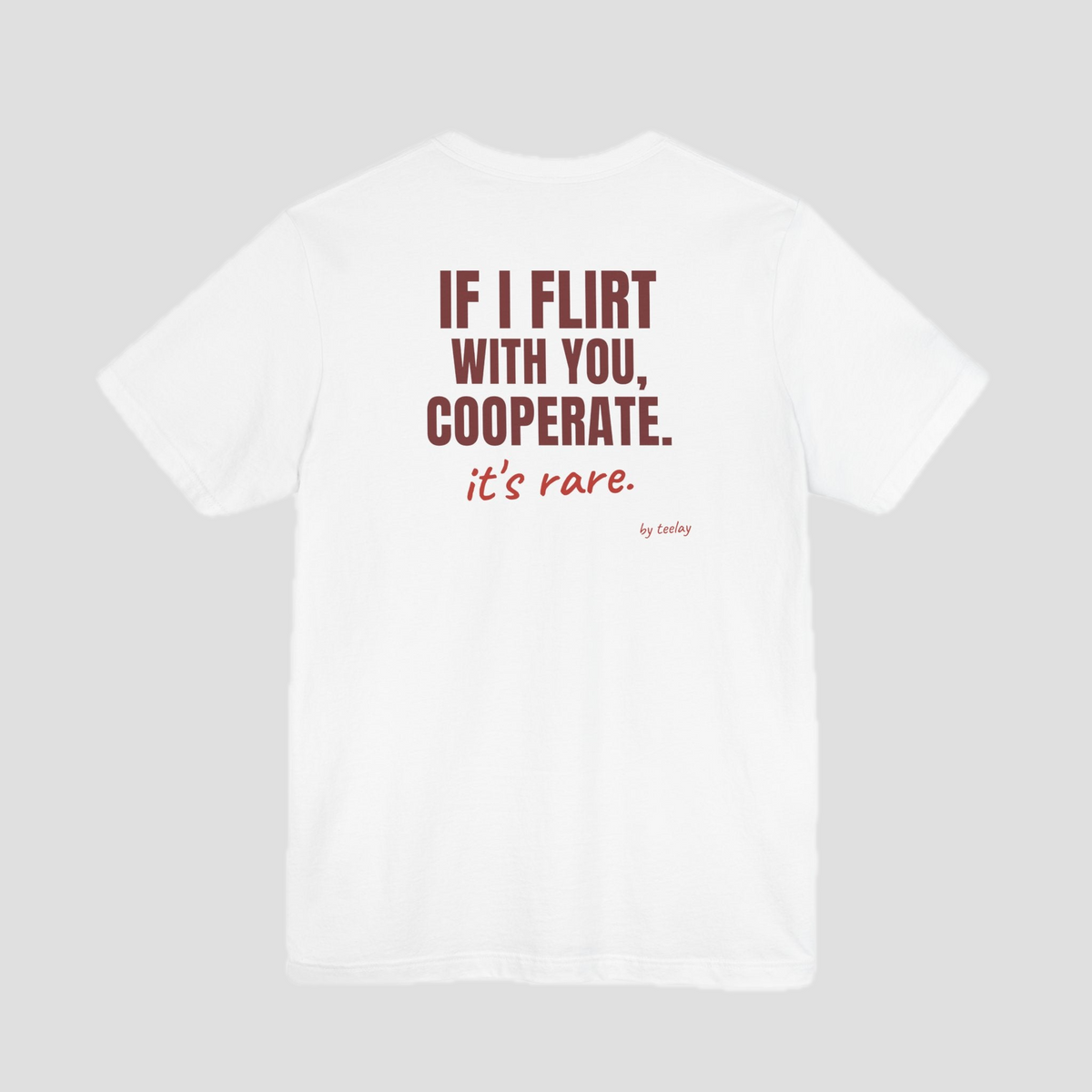 If I Flirt With You, Cooperate Tee