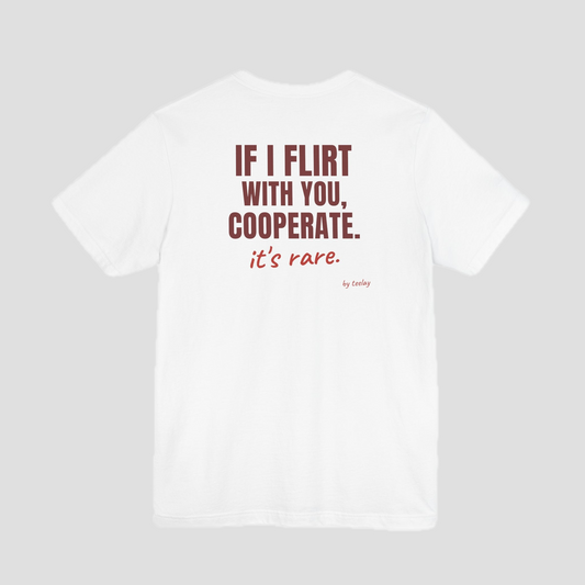 If I Flirt With You, Cooperate Tee