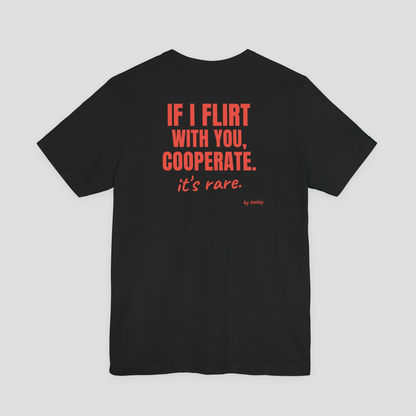If I Flirt With You, Cooperate Tee