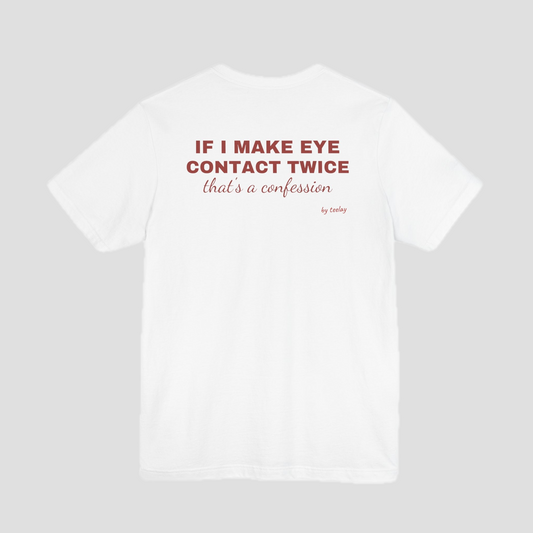 If I Make Eye Contact Twice, That's A Confession Tee
