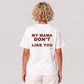 My Mama Don't Like You Tee