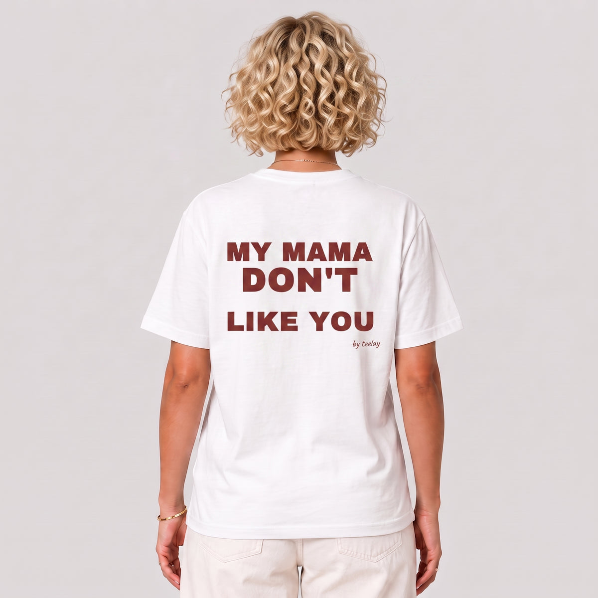 My Mama Don't Like You Tee