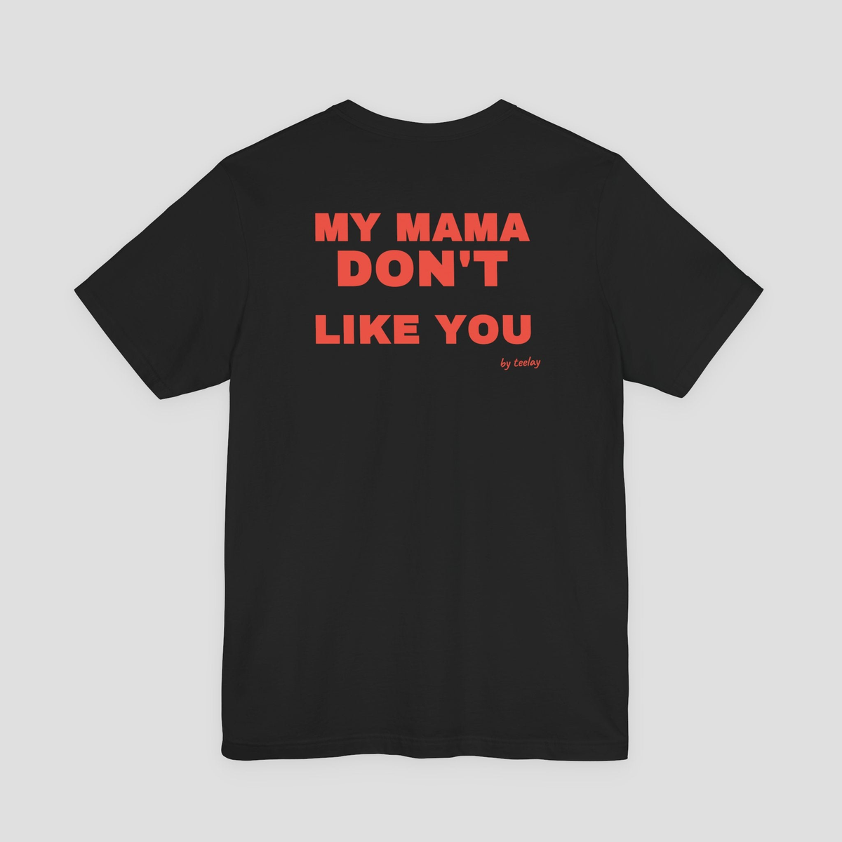 My Mama Don't Like You Tee
