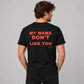 My Mama Don't Like You Tee