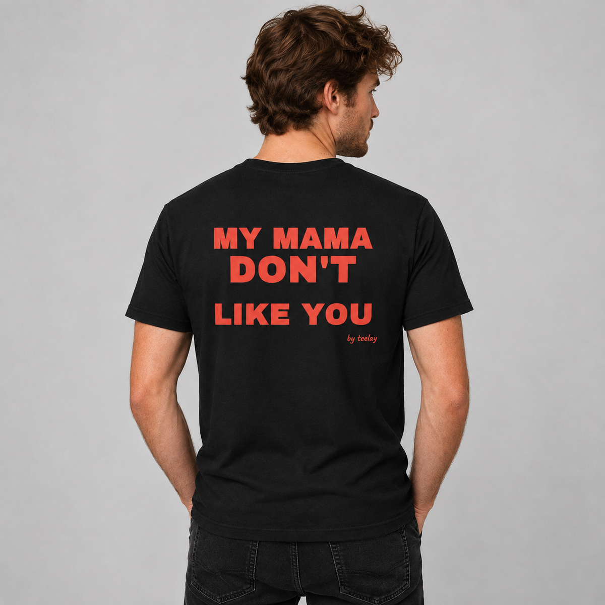 My Mama Don't Like You Tee