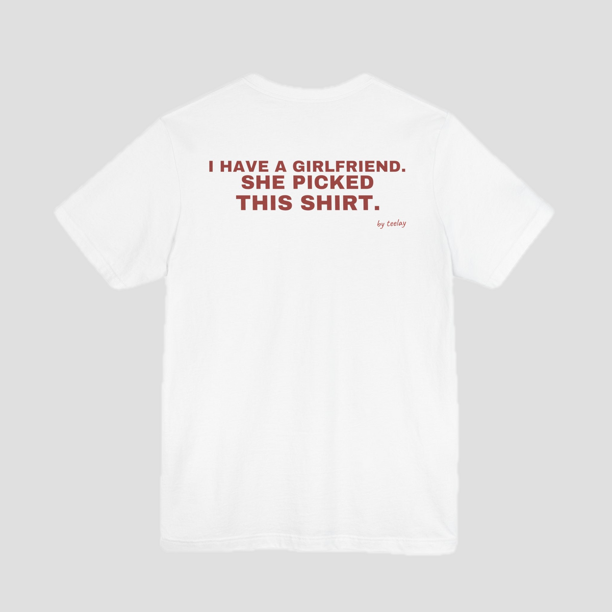 I Have A Girlfriend, She Picked This Shirt Tee