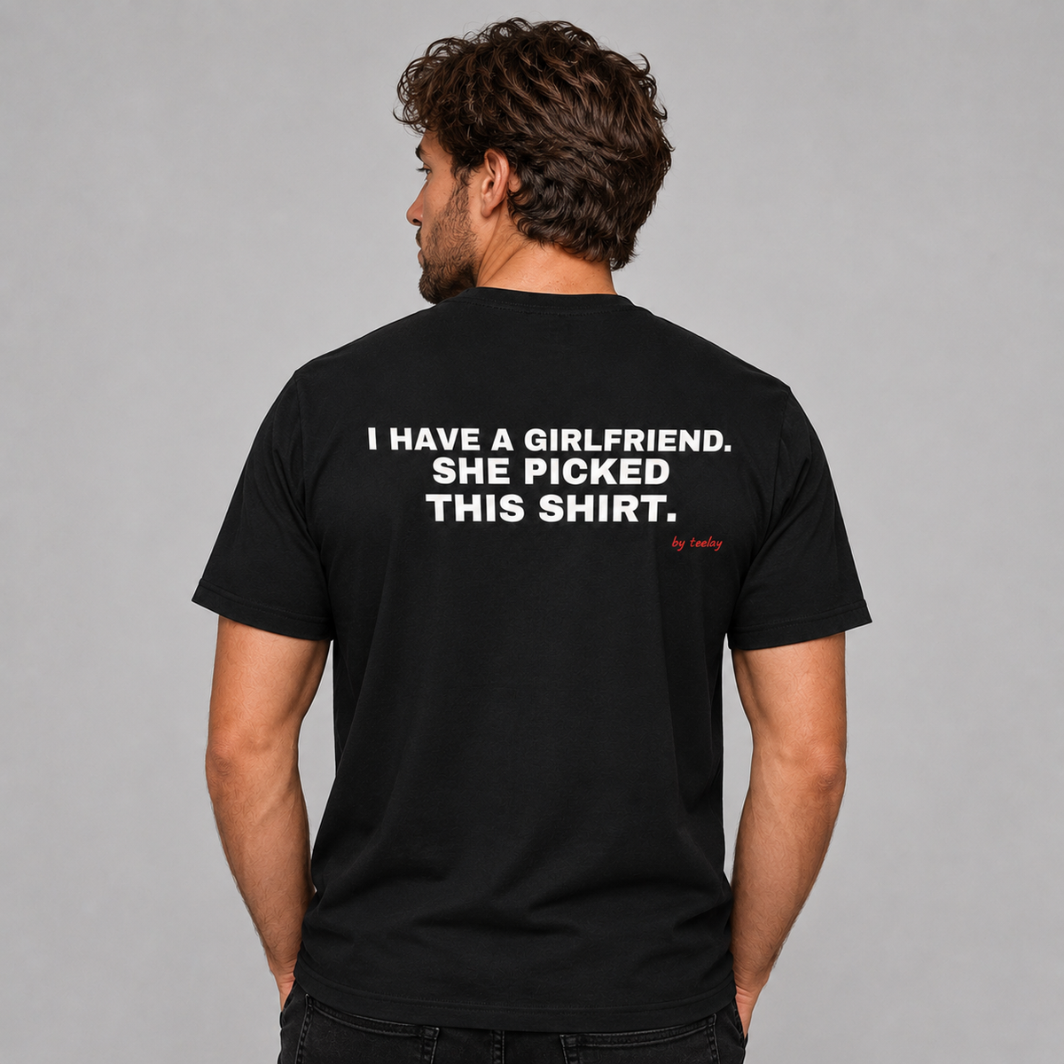 I Have A Girlfriend, She Picked This Shirt Tee