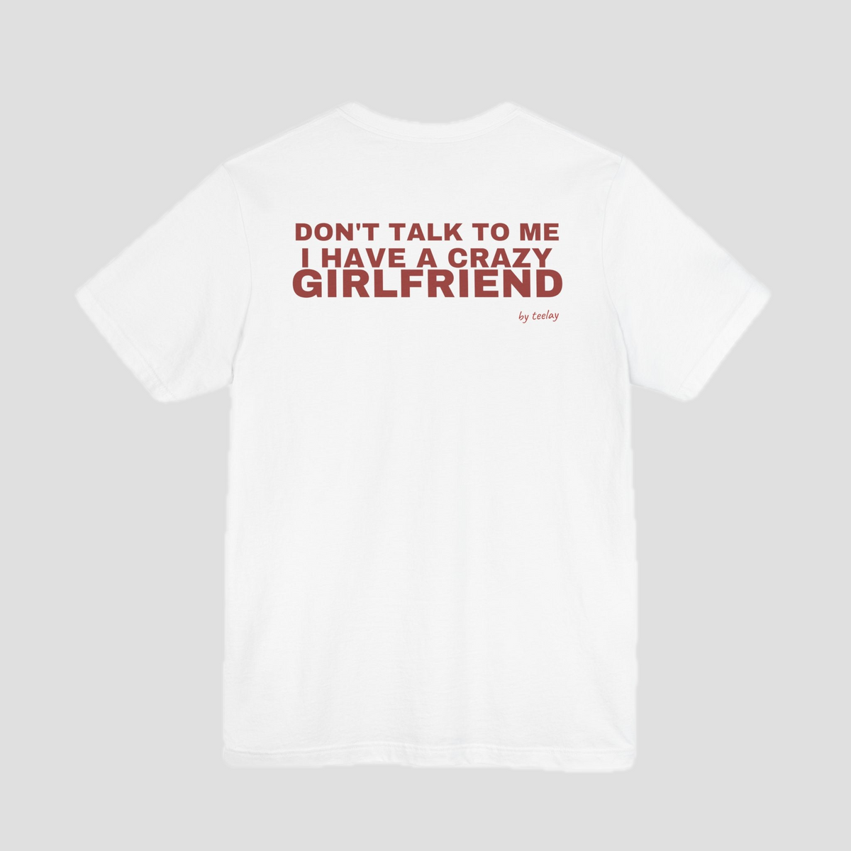 Don't Talk To Me, I Have A Crazy Girlfriend Tee