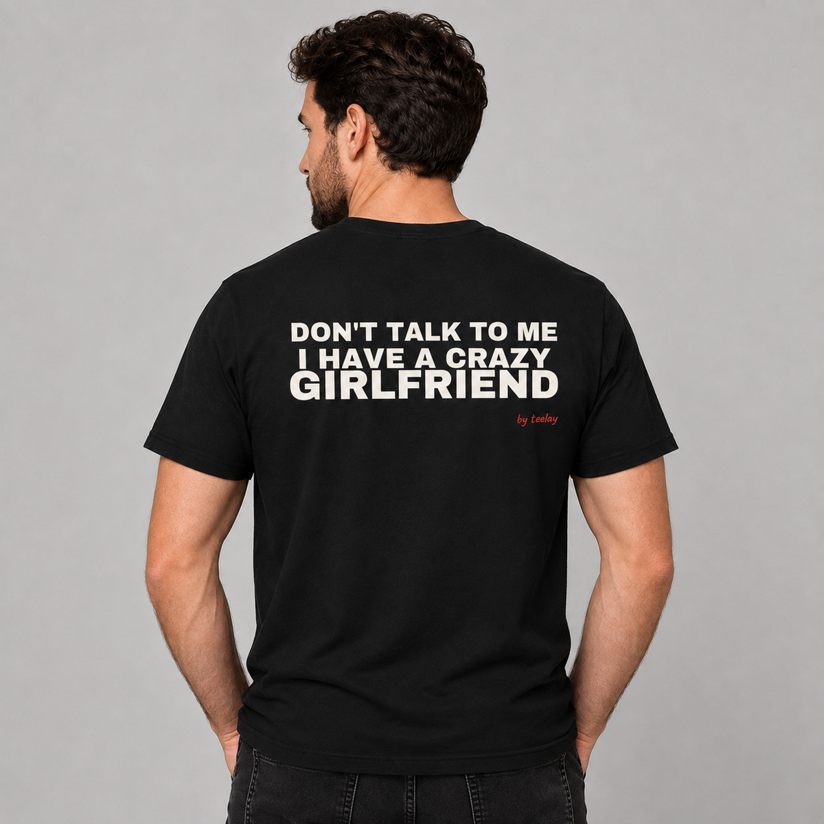 Don't Talk To Me, I Have A Crazy Girlfriend Tee