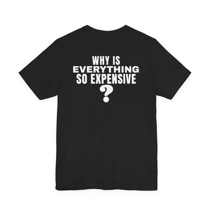 Why Is Everything So Expensive Tee