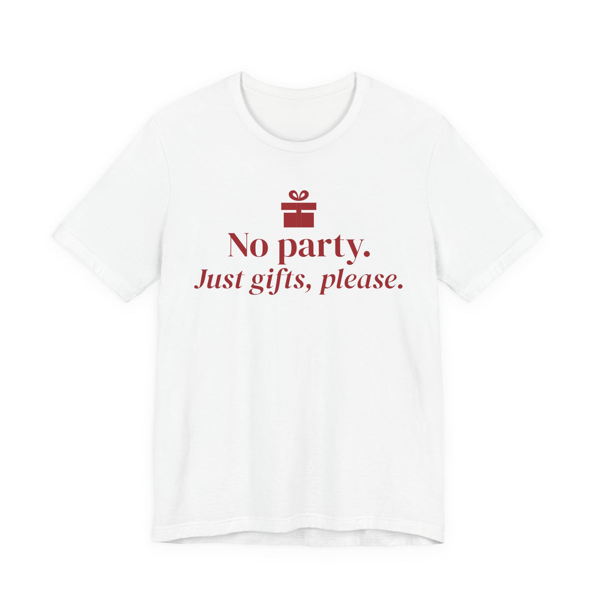 Front of a white t shirt with No Party. Just Gifts, Please. printed in red