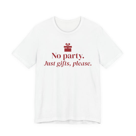 Front of a white t shirt with No Party. Just Gifts, Please. printed in red